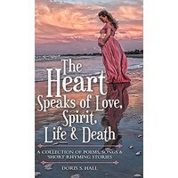 The Heart Speaks of Love, Spirit, Life & Death: A Collection of Poems, Songs & Short Rhyming Stories - The Heart Speaks of Love, Spirit, Life & Death: A Collection of Poems, Songs & Short Rhyming Stories - jetzt bei oelder-buchhandlung.de kaufen