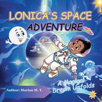 LONICA'S SPACE ADVENTURE: A Magical Dream Unfolds - LONICA'S SPACE ADVENTURE: A Magical Dream Unfolds - jetzt bei oelder-buchhandlung.de kaufen
