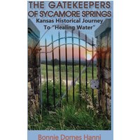 The Gatekeepers of Sycamore Springs: Kansas Historical Journey To Healing Water - The Gatekeepers of Sycamore Springs: Kansas Historical Journey To Healing Water - jetzt bei oelder-buchhandlung.de kaufen