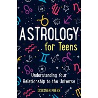 Astrology for Teens: Understanding Your Relationship to the Universe - Astrology for Teens: Understanding Your Relationship to the Universe - jetzt bei oelder-buchhandlung.de kaufen