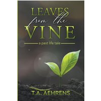 Leaves from the Vine: A Past Life Tale - Leaves from the Vine: A Past Life Tale - jetzt bei oelder-buchhandlung.de kaufen