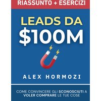 Leads da $100M Riassunto e Manuale Degli Esercizi: Come Convincere gli Sconosciuti a Voler Comprare le Tue Cose (Acquisition.com $100M Series) - Leads da $100M Riassunto e Manuale Degli Esercizi: Come Convincere gli Sconosciuti a Voler Comprare le Tue Cose (Acquisition.com $100M Series) - jetzt bei oelder-buchhandlung.de kaufen