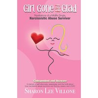 Girl Gone Glad: A memoir of self-discovery, awareness, and the truth about how narcissistic abuse survivors can find joy, peace, and LOVE! - Girl Gone Glad: A memoir of self-discovery, awareness, and the truth about how narcissistic abuse survivors can find joy, peace, and LOVE! - jetzt bei oelder-buchhandlung.de kaufen