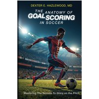 The Anatomy of Goal Scoring in Soccer - The Anatomy of Goal Scoring in Soccer - jetzt bei oelder-buchhandlung.de kaufen