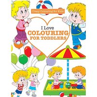 I Love Colouring for TODDLERS ( Crazy Colouring For Kids)