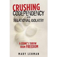 Crushing Codependency and Relational Idolatry: A Stone's Throw from Freedom - Crushing Codependency and Relational Idolatry: A Stone's Throw from Freedom - jetzt bei oelder-buchhandlung.de kaufen