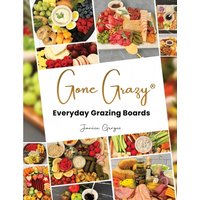 Gone Grazy: Everyday Grazing Boards - Gone Grazy: Everyday Grazing Boards - jetzt bei oelder-buchhandlung.de kaufen