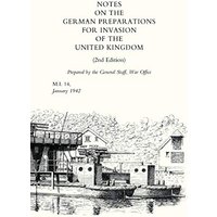 Notes On German Preparations For The Invasion Of The United Kingdom: Notes On German Preparations For The Invasion Of The United Kingdom