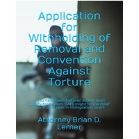 Application for Withholding of Removal and Convention Against Torture: If you have been tortured and/or don't qualify for asylum, CATS might be the relief you should seek in Immigration Court - Application for Withholding of Removal and Convention Against Torture: If you have been tortured and/or don't qualify for asylum, CATS might be the relief you should seek in Immigration Court - jetzt bei oelder-buchhandlung.de kaufen