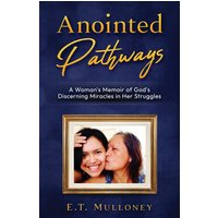 Anointed Pathways: A Woman's Memoir of God's Discerning Miracles in Her Struggles - Anointed Pathways: A Woman's Memoir of God's Discerning Miracles in Her Struggles - jetzt bei oelder-buchhandlung.de kaufen