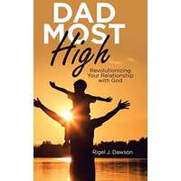 Dad Most High: Revolutionizing Your Relationship with God - Dad Most High: Revolutionizing Your Relationship with God - jetzt bei oelder-buchhandlung.de kaufen