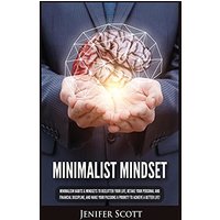 Minimalist Mindset: Minimalism Habits & Mindsets to Declutter Your Life, Retake Your Personal and Financial Discipline, and Make Your Passions A Priority to Achieve A Better Life! - Minimalist Mindset: Minimalism Habits & Mindsets to Declutter Your Life, Retake Your Personal and Financial Discipline, and Make Your Passions A Priority to Achieve A Better Life! - jetzt bei oelder-buchhandlung.de kaufen