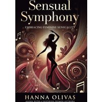Sensual Symphony: Embracing Feminine Sensuality - Sensual Symphony: Embracing Feminine Sensuality - jetzt bei oelder-buchhandlung.de kaufen