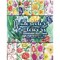 Watercolor Flowers: Scrapbooking Ideas and Paper (Art Prints for All Occasions, Band 4) - Watercolor Flowers: Scrapbooking Ideas and Paper (Art Prints for All Occasions, Band 4) - jetzt bei oelder-buchhandlung.de kaufen