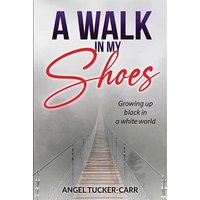 A Walk In My Shoes: Growing Up Black in a White World - A Walk In My Shoes: Growing Up Black in a White World - jetzt bei oelder-buchhandlung.de kaufen