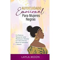 Autocuidado Emocional Para Mujeres Negras: Un Poderoso Manual de Salud Mental para Silenciar tu Crítica Interna, Elevar tu Autoestima y Sanarte - Autocuidado Emocional Para Mujeres Negras: Un Poderoso Manual de Salud Mental para Silenciar tu Crítica Interna, Elevar tu Autoestima y Sanarte - jetzt bei oelder-buchhandlung.de kaufen