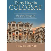Thirty Days in Colossae: A Devotional Commentary on Paul's Letter to the Colossians - Thirty Days in Colossae: A Devotional Commentary on Paul's Letter to the Colossians - jetzt bei oelder-buchhandlung.de kaufen