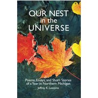 Our Nest in the Universe: Poems, Essays, and Short Stories of a Year in Northern Michigan - Our Nest in the Universe: Poems, Essays, and Short Stories of a Year in Northern Michigan - jetzt bei oelder-buchhandlung.de kaufen