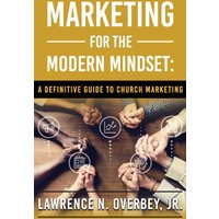 Marketing for the Modern Mindset: A Definitive Guide to Church Marketing - Marketing for the Modern Mindset: A Definitive Guide to Church Marketing - jetzt bei oelder-buchhandlung.de kaufen