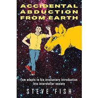 Accidental Abduction From Earth: Tom adapts to his involuntary introduction into interstellar society - Accidental Abduction From Earth: Tom adapts to his involuntary introduction into interstellar society - jetzt bei oelder-buchhandlung.de kaufen