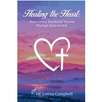 Healing the Heart: Overcoming Emotional Trauma Through Faith in God - Healing the Heart: Overcoming Emotional Trauma Through Faith in God - jetzt bei oelder-buchhandlung.de kaufen