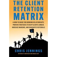 The Client Retention Matrix: A How-To Guide for Growing Relationships: Proven Strategies to Keep Clients Longer, Increase Margins, and Guarantee Referrals (Conversations Made Easy, Band 2) - The Client Retention Matrix: A How-To Guide for Growing Relationships: Proven Strategies to Keep Clients Longer, Increase Margins, and Guarantee Referrals (Conversations Made Easy, Band 2) - jetzt bei oelder-buchhandlung.de kaufen