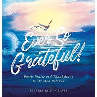 Ever So Grateful!: Poetic Praise and Thankgiving to My Most Beloved - Ever So Grateful!: Poetic Praise and Thankgiving to My Most Beloved - jetzt bei oelder-buchhandlung.de kaufen