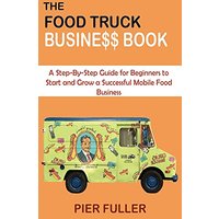 The Food Truck Business Book: A Step-By-Step Guide for Beginners to Start and Grow a Successful Mobile Food Business - The Food Truck Business Book: A Step-By-Step Guide for Beginners to Start and Grow a Successful Mobile Food Business - jetzt bei oelder-buchhandlung.de kaufen