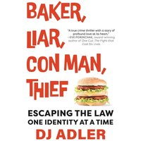 BAKER, LIAR, CON MAN, THIEF: Escaping the Law One Identity at a Time - BAKER, LIAR, CON MAN, THIEF: Escaping the Law One Identity at a Time - jetzt bei oelder-buchhandlung.de kaufen