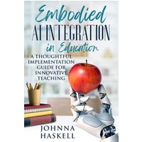 Embodied AI Integration in Education: A Thoughtful Implementation Guide for Innovative Teaching (Embodied AI Education Series, Band 2) - Embodied AI Integration in Education: A Thoughtful Implementation Guide for Innovative Teaching (Embodied AI Education Series, Band 2) - jetzt bei oelder-buchhandlung.de kaufen