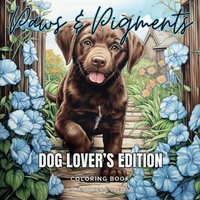 Paws & Pigments Dog Lover's Edition: Extraordinarily Fun and Stress-Relieving Coloring Book for Dog Lovers of All Ages - Paws & Pigments Dog Lover's Edition: Extraordinarily Fun and Stress-Relieving Coloring Book for Dog Lovers of All Ages - jetzt bei oelder-buchhandlung.de kaufen