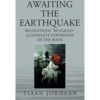 AWAITING THE EARTHQUAKE: Revelations ''Revealed''; A Complete Exposition of the Book - AWAITING THE EARTHQUAKE: Revelations ''Revealed''; A Complete Exposition of the Book - jetzt bei oelder-buchhandlung.de kaufen