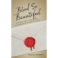 Blood so Beautiful: A Journey with Cancer and the Redemptive Power of Blood - Blood so Beautiful: A Journey with Cancer and the Redemptive Power of Blood - jetzt bei oelder-buchhandlung.de kaufen