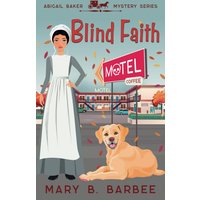 Blind Faith: An Amish Cozy Mystery With a Twist (Abigail Baker Mystery Series) - Blind Faith: An Amish Cozy Mystery With a Twist (Abigail Baker Mystery Series) - jetzt bei oelder-buchhandlung.de kaufen