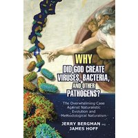 Why Did God Create Viruses, Bacteria, and Other Pathogens?: The Overwhelming Case Against Naturalistic Evolution and Methodological Naturalism - Why Did God Create Viruses, Bacteria, and Other Pathogens?: The Overwhelming Case Against Naturalistic Evolution and Methodological Naturalism - jetzt bei oelder-buchhandlung.de kaufen