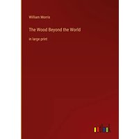 The Wood Beyond the World: in large print