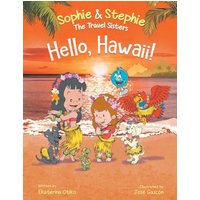 Hello, Hawaii!: A Children's Book Island Travel Adventure for Kids Ages 4-8 (Sophie & Stephie: The Travel Sisters, Band 5) - Hello, Hawaii!: A Children's Book Island Travel Adventure for Kids Ages 4-8 (Sophie & Stephie: The Travel Sisters, Band 5) - jetzt bei oelder-buchhandlung.de kaufen