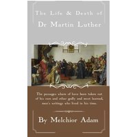 The Life and Death of Dr. Martin Luther - The Life and Death of Dr. Martin Luther - jetzt bei oelder-buchhandlung.de kaufen