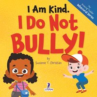 I Am Kind. I Do Not Bully!: An Affirmation-Themed Toddler Book About Not Bullying (Ages 2-4) (My Amazing Toddler Behavioral Series) - I Am Kind. I Do Not Bully!: An Affirmation-Themed Toddler Book About Not Bullying (Ages 2-4) (My Amazing Toddler Behavioral Series) - jetzt bei oelder-buchhandlung.de kaufen