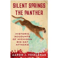 Silent Springs the Panther: Historic Accounts of Michigan Big Cat Attacks - Silent Springs the Panther: Historic Accounts of Michigan Big Cat Attacks - jetzt bei oelder-buchhandlung.de kaufen