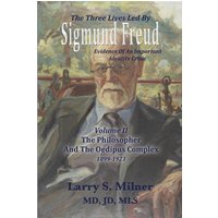 The Three Lives Led By Sigmund Freud: The Philosopher And The Oedipus Complex 1899-1923 - Volume II: Evidence Of An Important Identity Crisis - The Three Lives Led By Sigmund Freud: The Philosopher And The Oedipus Complex 1899-1923 - Volume II: Evidence Of An Important Identity Crisis - jetzt bei oelder-buchhandlung.de kaufen
