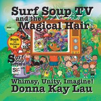 Surf Soup TV and the Magical Hair: Whimsy, Unity, Imagine! Book 11 Volume 14 - Surf Soup TV and the Magical Hair: Whimsy, Unity, Imagine! Book 11 Volume 14 - jetzt bei oelder-buchhandlung.de kaufen