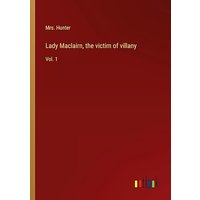Lady Maclairn, the victim of villany: Vol. 1