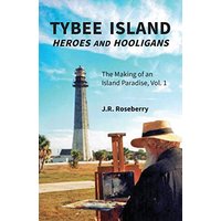 Tybee Island Heroes and Hooligans; The Making of an Island Paradise, Vol. 1 - Tybee Island Heroes and Hooligans; The Making of an Island Paradise, Vol. 1 - jetzt bei oelder-buchhandlung.de kaufen