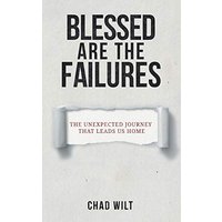 Blessed Are the Failures: The Unexpected Journey That Brings Us Home - Blessed Are the Failures: The Unexpected Journey That Brings Us Home - jetzt bei oelder-buchhandlung.de kaufen