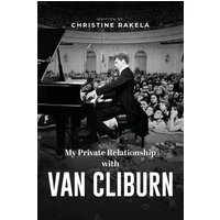 My Private Relationship With Van Cliburn: A memoir - The fascinating life of a legend through fame, loss, and great love - My Private Relationship With Van Cliburn: A memoir - The fascinating life of a legend through fame, loss, and great love - jetzt bei oelder-buchhandlung.de kaufen