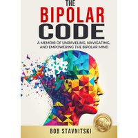 The Bipolar Code: A Memoir of Unraveling, Navigating, and Empowering the Bipolar Mind - The Bipolar Code: A Memoir of Unraveling, Navigating, and Empowering the Bipolar Mind - jetzt bei oelder-buchhandlung.de kaufen