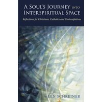 A Soul's Journey into Interspiritual Space: Reflections for Christians, Catholics and Contemplatives - A Soul's Journey into Interspiritual Space: Reflections for Christians, Catholics and Contemplatives - jetzt bei oelder-buchhandlung.de kaufen