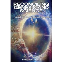 Reconciling Genesis & Science: Unlocking the Theories of Creation - Reconciling Genesis & Science: Unlocking the Theories of Creation - jetzt bei oelder-buchhandlung.de kaufen