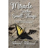 Miracle Within Small Things: A Mother and Daughter’s Journey Through Loss and Aging - Miracle Within Small Things: A Mother and Daughter’s Journey Through Loss and Aging - jetzt bei oelder-buchhandlung.de kaufen